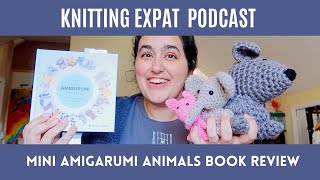 Mini Amigarumi Animals - A Knitting Expat Book Review