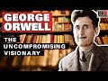 George Orwell: The Uncompromising Visionary