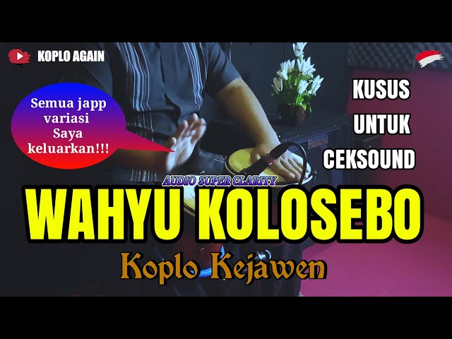 KUSUS BUAT CEKSOUND ! WAHYU KOLOSEBO KOPLO KEJAWEN (SEMUA VARIASI JAPP KELUAR ) AUDIO FULL CLARITY class=