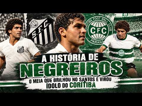 A história de "NEGREIROS", o meia que brilhou no Santos e virou ídolo do Coritiba