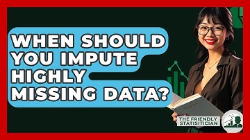 When Should You Impute Highly Missing Data? - The Friendly Statistician