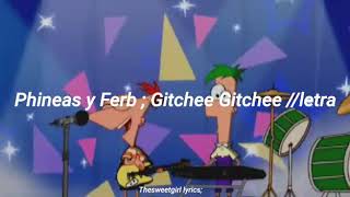 Phineas &amp; Ferb ; Gitchee Gitchee ki // Letra
