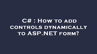 C# : How to add controls dynamically to ASP.NET form?