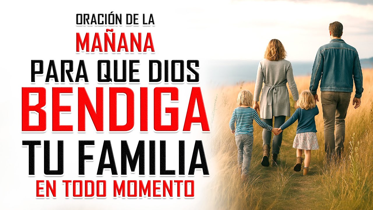 Oración de la MAÑANA para que DIOS BENDIGA a tu familia hoy - YouTube