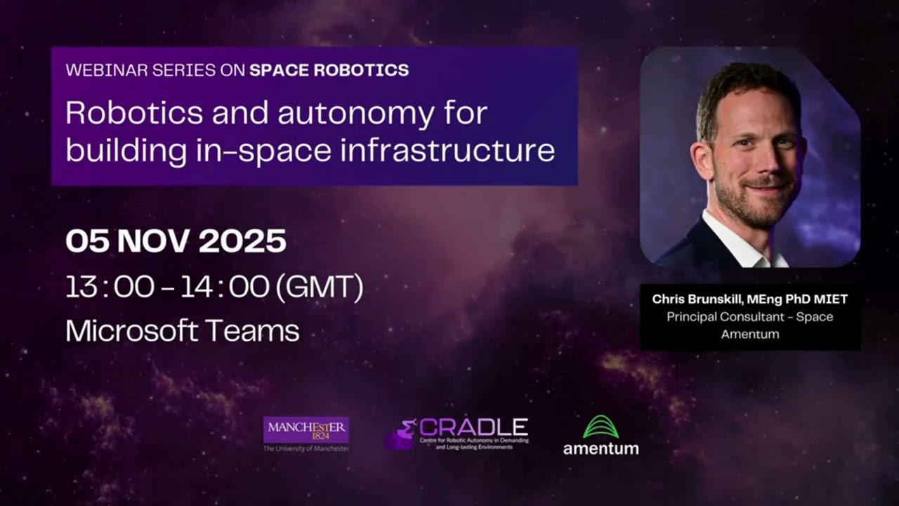 CRADLE Talks - 05 Nov 2025 Webinar Series on Space Robotics Part 1 (Dr Chris Brunskill)