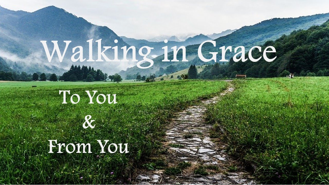 Walking in Grace To You & From You New Hope Christian Church Dec 1