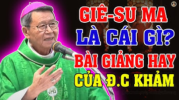 GIÊ-SU MA LÀ CÁI GÌ? Bài giảng SÂU SẮC VÀ Ý NGHĨA của ĐC Phêrô Nguyễn Văn Khảm