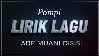 ADE MUANI DISISI ~ Pompi • LIRIK LAGU ‼️