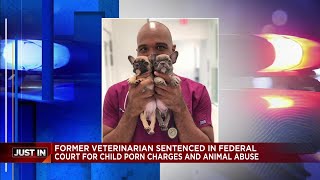 Former veterinarian sentenced in federal court for child porn and animal abuse charges