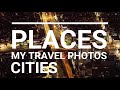 PLACES, CITIES - MY TRAVEL PHOTOS (2022)