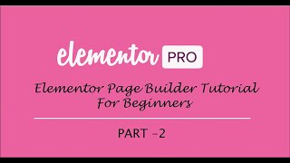 Elementor page  builder tutorial for beginners (Part 2)