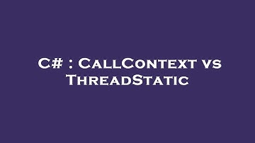 C# : CallContext vs ThreadStatic