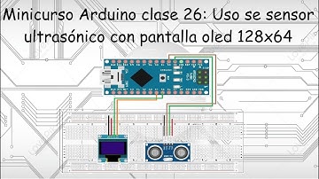 Minicurso Arduino clase 26: Uso del sensor ultrasónico HC SR04 con pantalla oled 128 x 64.