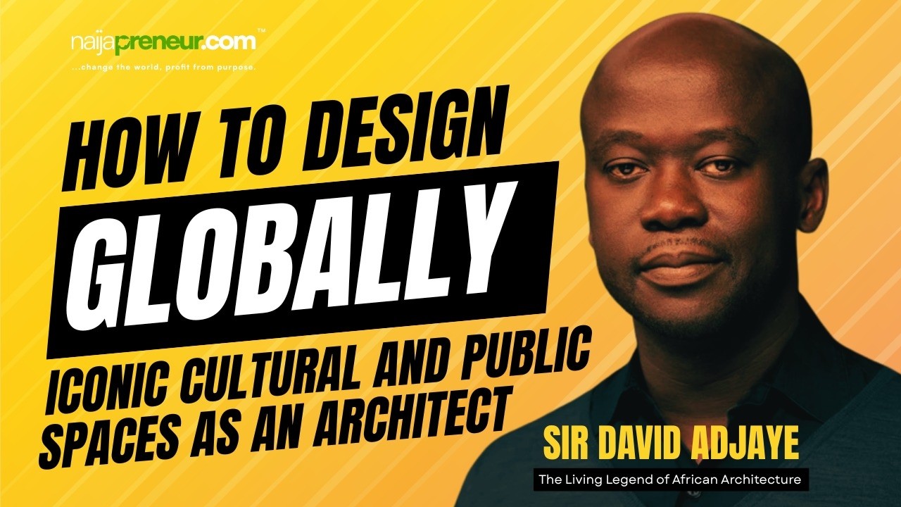 HOW TO DESIGN GLOBALLY ICONIC CULTURAL & PUBLIC SPACE AS AN ARCHITECT  SIR DAVID ADJAYE