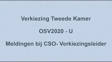 Instructievideo Meldingen bij CSO - Verkiezingsleider OSV2020-U TK2025