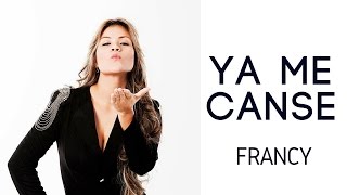 Ya me cansé - Francy (LETRA)