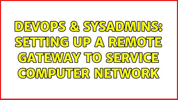 DevOps & SysAdmins: Setting up a Remote Gateway to service computer network (2 Solutions!!)