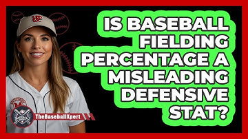 Is Baseball Fielding Percentage A Misleading Defensive Stat? - The Baseball Xpert