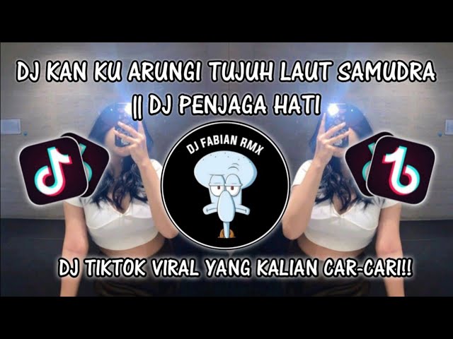 DJ KAN KU ARUNGI TUJUH LAUT SAMUDRA || DJ PENJAGA HATI  VIRAL TIKTOK!! class=