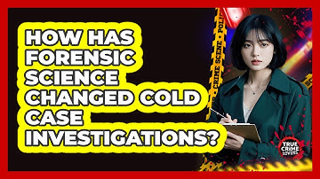 How Has Forensic Science Changed Cold Case Investigations?