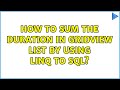 How to Sum the duration in Gridview List by using LINQ to SQL? (3 Solutions!!)