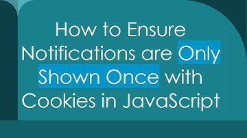 How to Ensure Notifications are Only Shown Once with Cookies in JavaScript