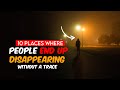 10 Places Where People End Up Disappearing Without A Trace