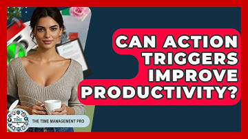 Can Action Triggers Improve Productivity? - The Time Management Pro