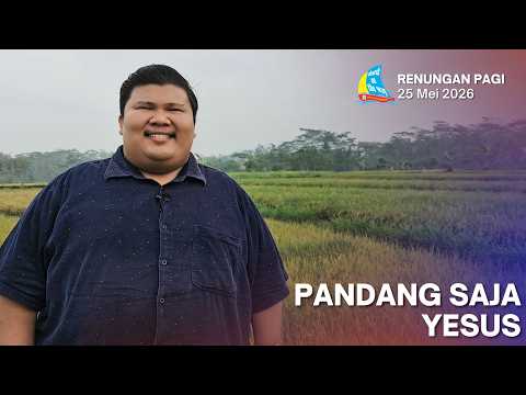 PANDANG SAJA YESUS, Renungan Pagi 25 Mei 2026