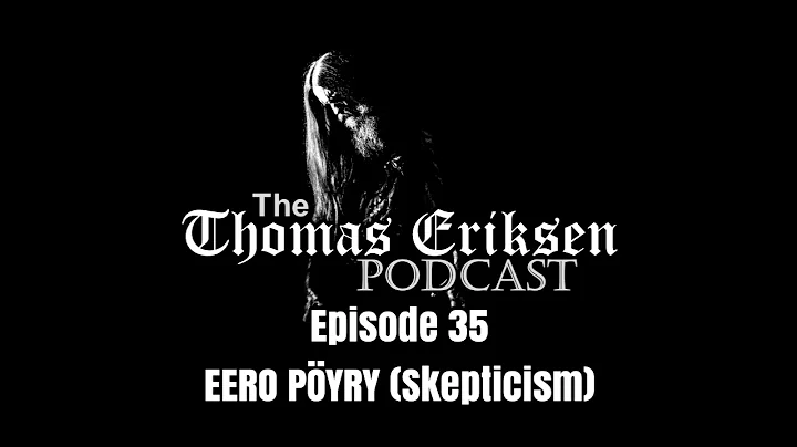 The Thomas Eriksen Podcast #35 - Eero Pyry (Skepti...