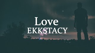 EKKSTACY - Love (lyrics)