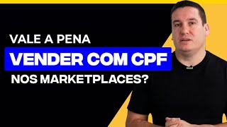 VENDER COM CPF NOS MARKETPLACES VALE A PENA?