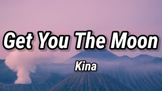 Kina - Get You The Moon (Lyrics) ft. Snow