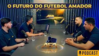 AFA MANAGER: O APP QUE VAI MUDAR O FUTEBOL AMADOR ⚽🔥 | PODCAST OFICIAL