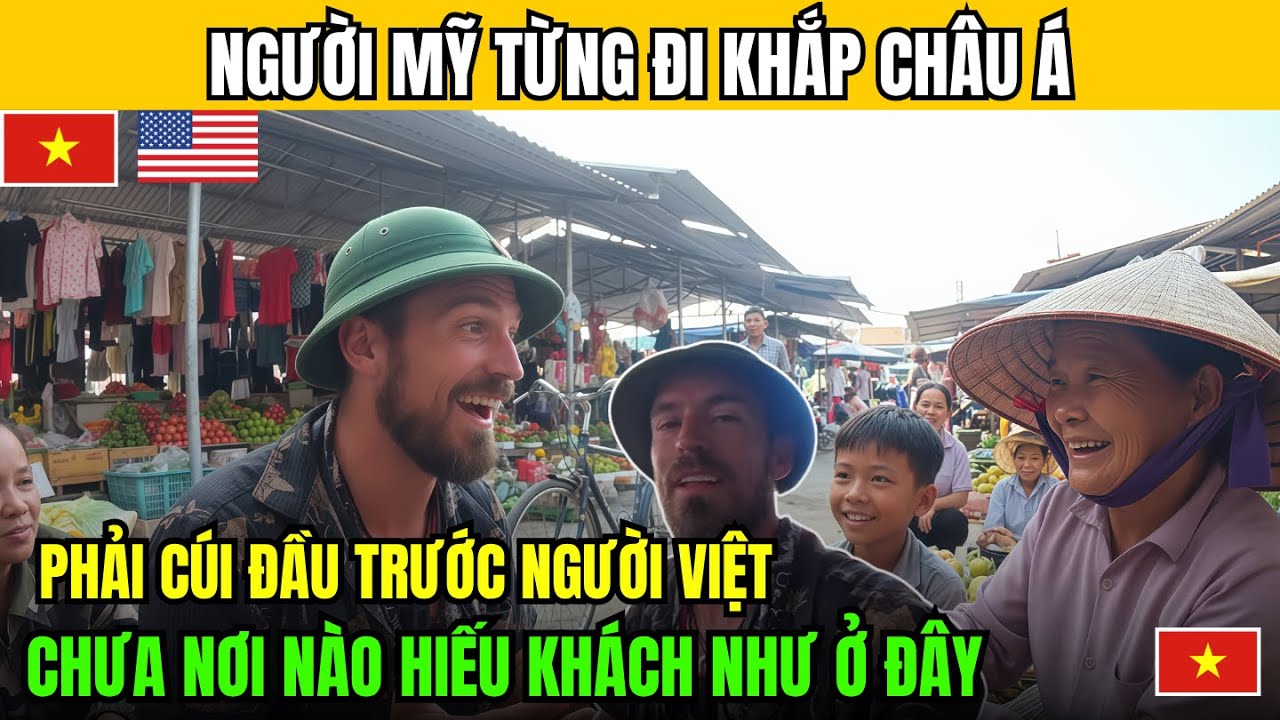 Người Mỹ Từng Đi Khắp Châu Á, Nhưng Phải Cúi Đầu Trước Sự Hiếu Khách Của Người Dân Việt Nam!