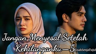 Part 5—Don't Regret It Once I'm Gone—Author: Kisah Senja Tujuh