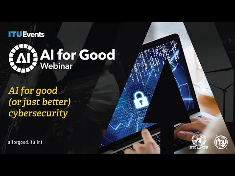 AI for Good, or just better, cybersecurity | AI for Good Webinar
