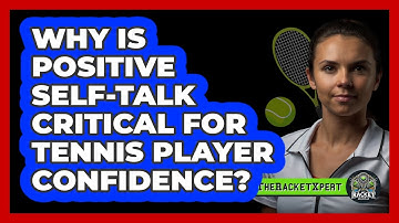 Why Is Positive Self-talk Critical For Tennis Player Confidence? - The Racket Xpert