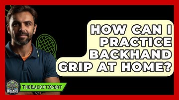 How Can I Practice Backhand Grip At Home? - The Racket Xpert