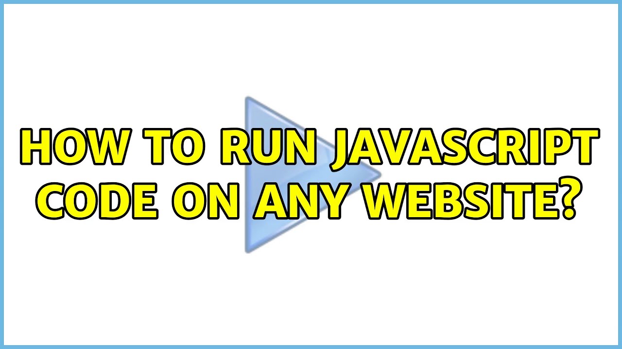 How to run Javascript code on any website? (2 Solutions!!) - YouTube