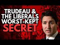 Trudeau &amp; The Liberals Worst-Kept Secret...