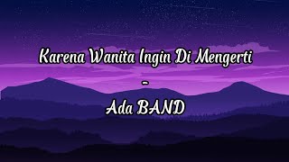 ADA Band - Karena Wanita Ingin Dimengerti (lyrics)