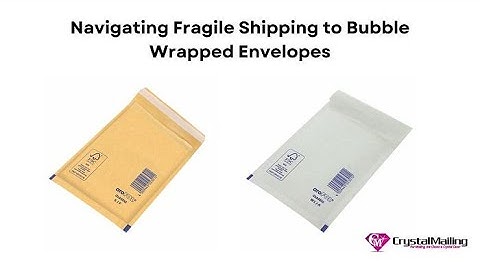 Navigating Fragile Shipping to Bubble Wrapped Envelopes