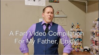 A Fart Video Compilation For My Father, Enjoy!