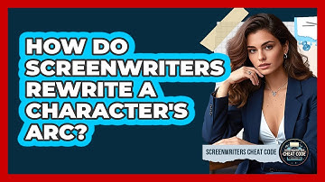 How Do Screenwriters Rewrite A Character