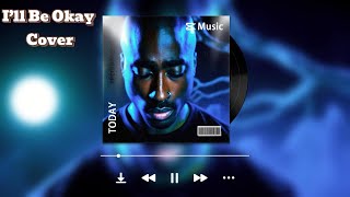 2pac 2016 remix– I’ll Be Okay Cover new version