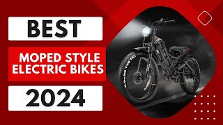 TOP 5 Best Moped Style Electric Bikes of 2024