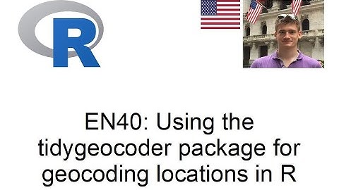 Using the tidygeocoder package for geocoding locations in R