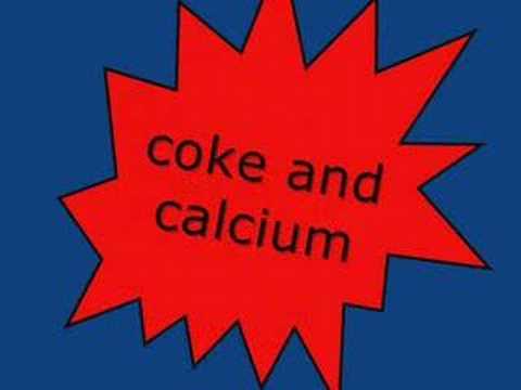 coke and calcuim (works the same as alka seltzer)