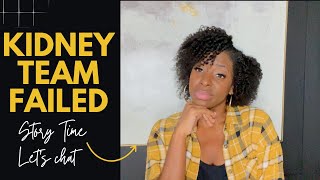 How my kidney transplant team failed me you would be surprised what my doctor sa